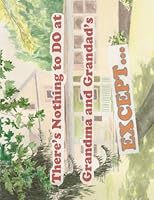 There's Nothing to DO at Grandma and Grandad's EXCEPT... 1985313170 Book Cover