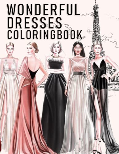 Wonderful Dress Coloring Book: 30 Colouring Pages High-Quality Designs With Beautiful Women In Ball Dresses, Evening Gowns, Wedding Dresses, Belly Dancing Fashion For Kids And Girls
