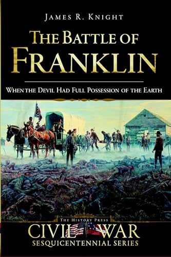 The Battle of Franklin: When the Devil had Full Possession of the Earth