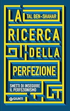 La ricerca della perfezione. Smetti di inseguire il perfezionismo