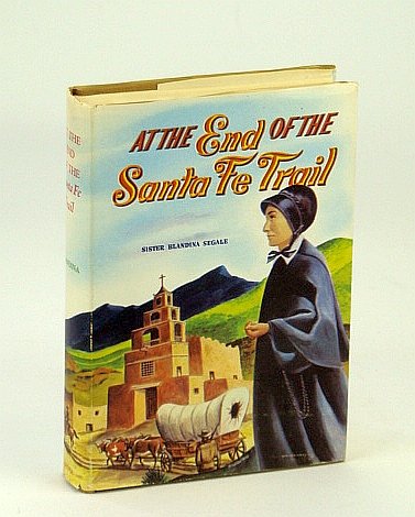 At the end of the Santa Fe Trail B0007DUT3I Book Cover