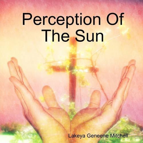 Perception Of The Sun: Lakeya Geneene Mitchell: 9780557043149: Amazon ...