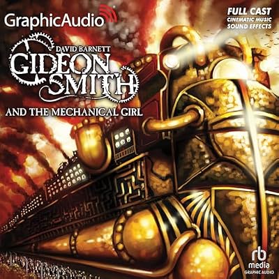 Gideon Smith and the Mechanical Girl [Dramatized Adaptation]