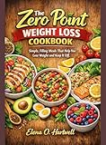 The Zero Point Weight Loss Cookbook: Simple, Filling Meals That Help You Lose Weight and Keep It Off.