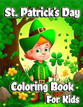 St. Patrick’s Day Coloring Book for Kids: Happy Saint Patrick's coloring pages with Shamrocks, Leprechauns, Lucky Clovers, Pots of Gold and rainbows ... Perfect gift ideas for girls and boys