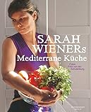  Sarah Wieners Mediterrane Küche: Kochbuch