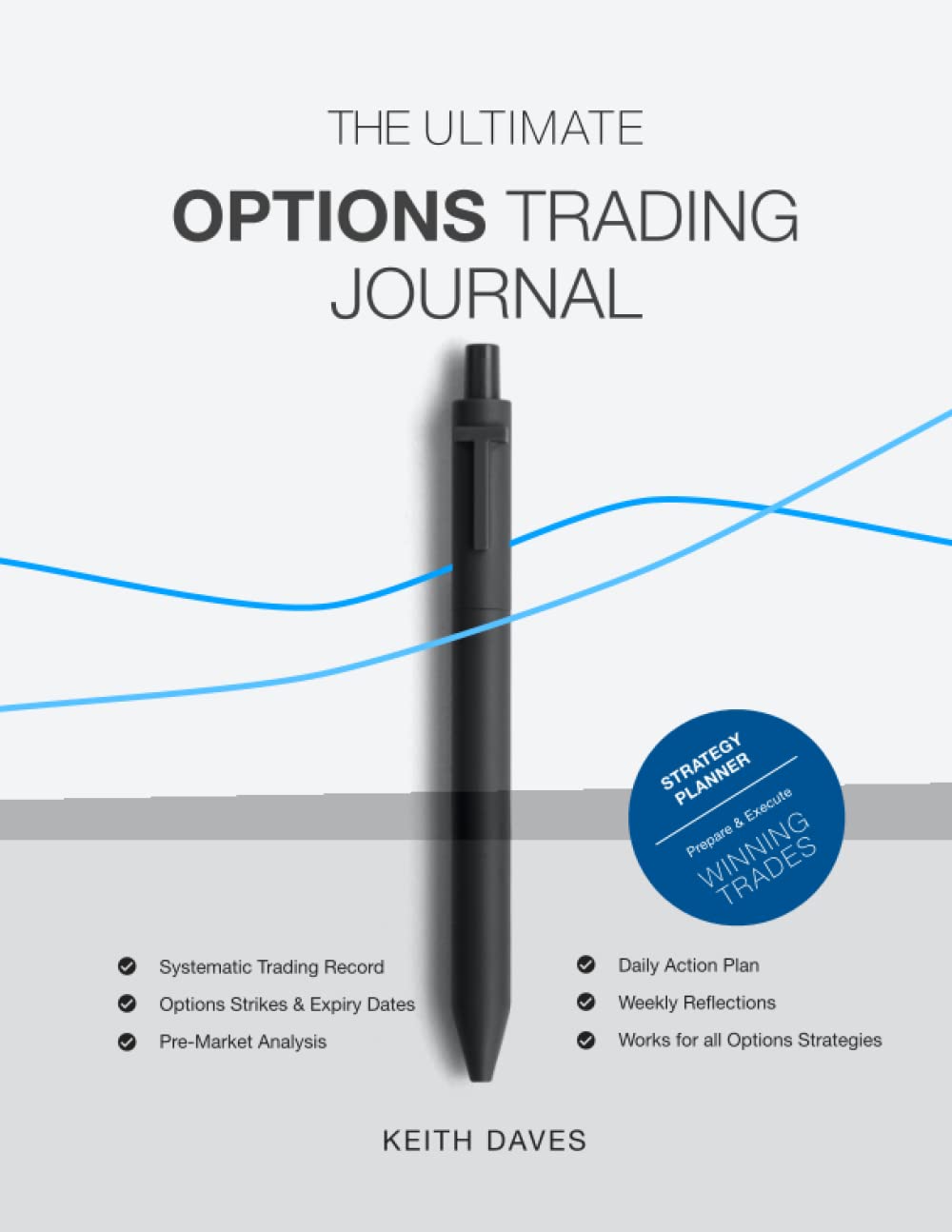 The Ultimate Options Trading Journal: Consistently Prepare & Execute Winning Options Trades