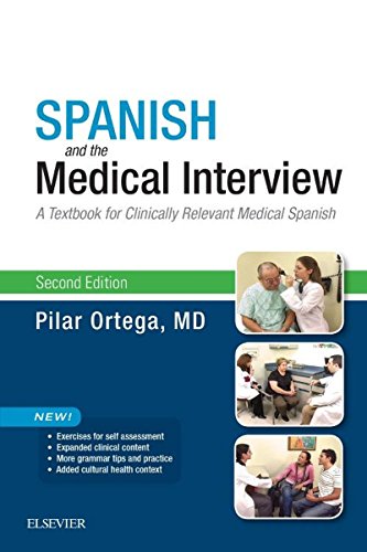 Spanish and the Medical Interview E-Book: A Textbook for Clinically Relevant Medical Spanish Spanish and the Medical Interview E-Book: A Textbook for Clinically Relevant Medical Spanish
