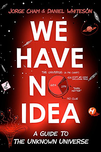 We Have No Idea: A Guide to the Unknown Universe 1473660173 Book Cover
