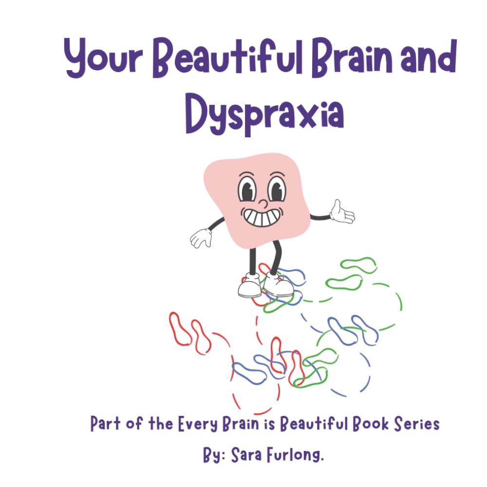 Your Beautiful Brain and Dyspraxia: Part of the Every Brain is Beautiful Series (Every Brain is Beautiful-Explaining Neurodiversity for Children 3-10)