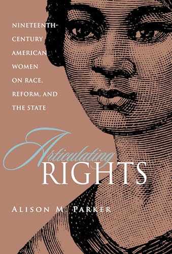 Articulating Rights: Nineteenth-century American Women on Race, Reform, and the State