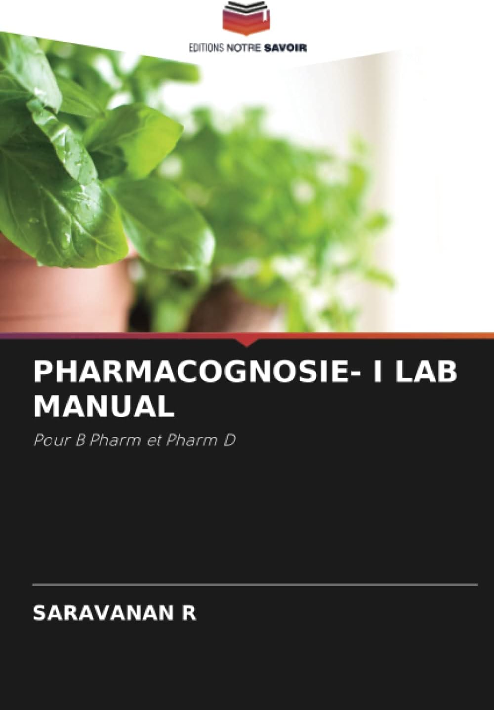 PHARMACOGNOSIE- I LAB MANUAL: Pour B Pharm et Pharm D