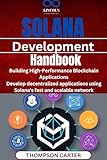 Solana Development Handbook: Building High-Performance Blockchain Applications Develop decentralized applications using Solana’s fast and scalable network