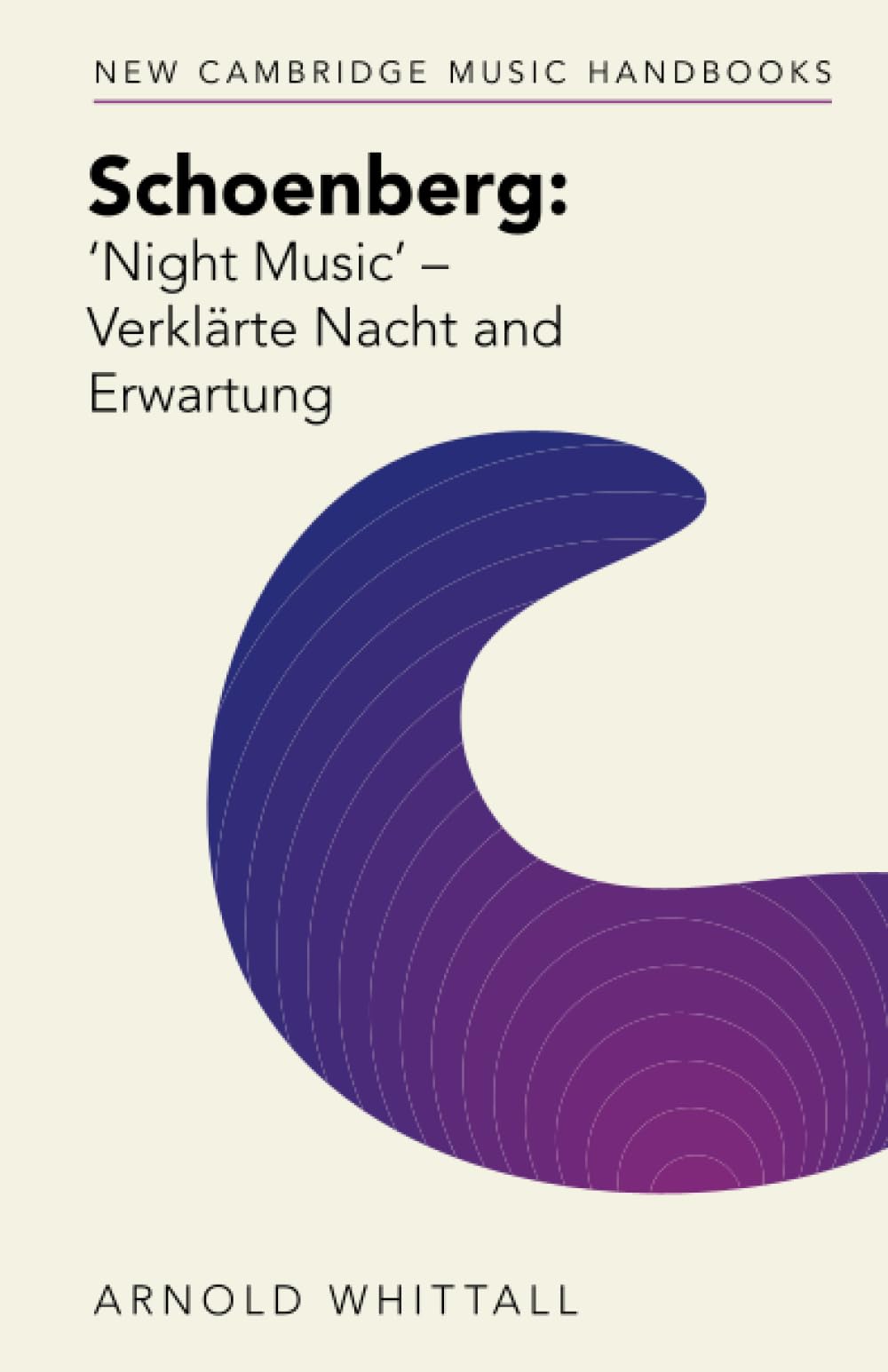 Schoenberg: ‘Night Music' – Verklärte Nacht and Erwartung (New Cambridge Music Handbooks)