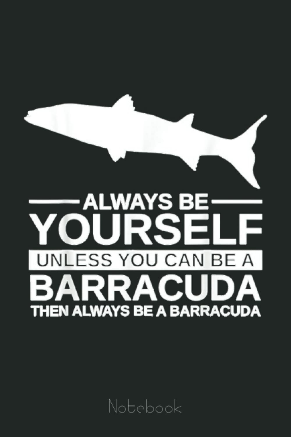 Always Be Yourself Barracuda Gift For Men Women Marine Fish Notebook: Retro Funny Fishing Notebook Fishing 6x9 - 110 Lined Pages / 60 Sheets: Notebook