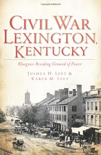 Civil War Lexington, Kentucky: Bluegrass Breeding Ground of Power
