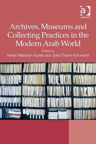 Archives, Museums and Collecting Practices in the Modern Arab World (English Edition)