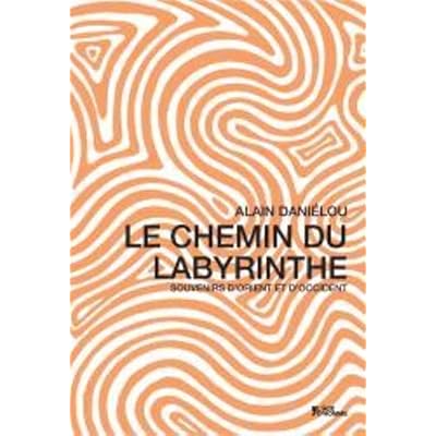 Le chemin du labyrinthe - souvenirs d'Orient et d'Occident