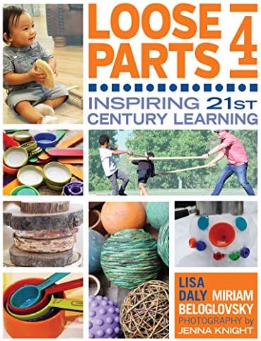 Loose Parts 4: Inspiring 21st-Century Learning