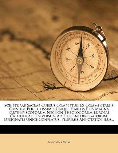 Scripturae Sacrae Cursus Completus: Ex Commentariis Omnium Perfectissimis Ubique Habitis Et A Magna Parte Episcoporum Necnon Theologorum Europae ... Plurimis Annotationibus... (Latin Edition)