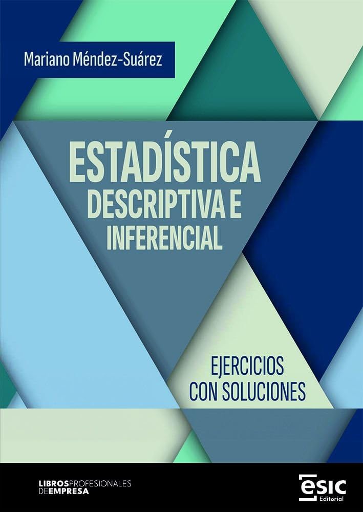 ESTADÍSTICA DESCRIPTIVA E INFERENCIAL: Ejercicios con soluciones (Libros profesionales de empresa)