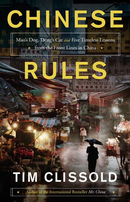 Chinese Rules: Mao's Dog, Deng's Cat, and Five Timeless Lessons from the Front Lines in China Hardcover – November 4, 2014