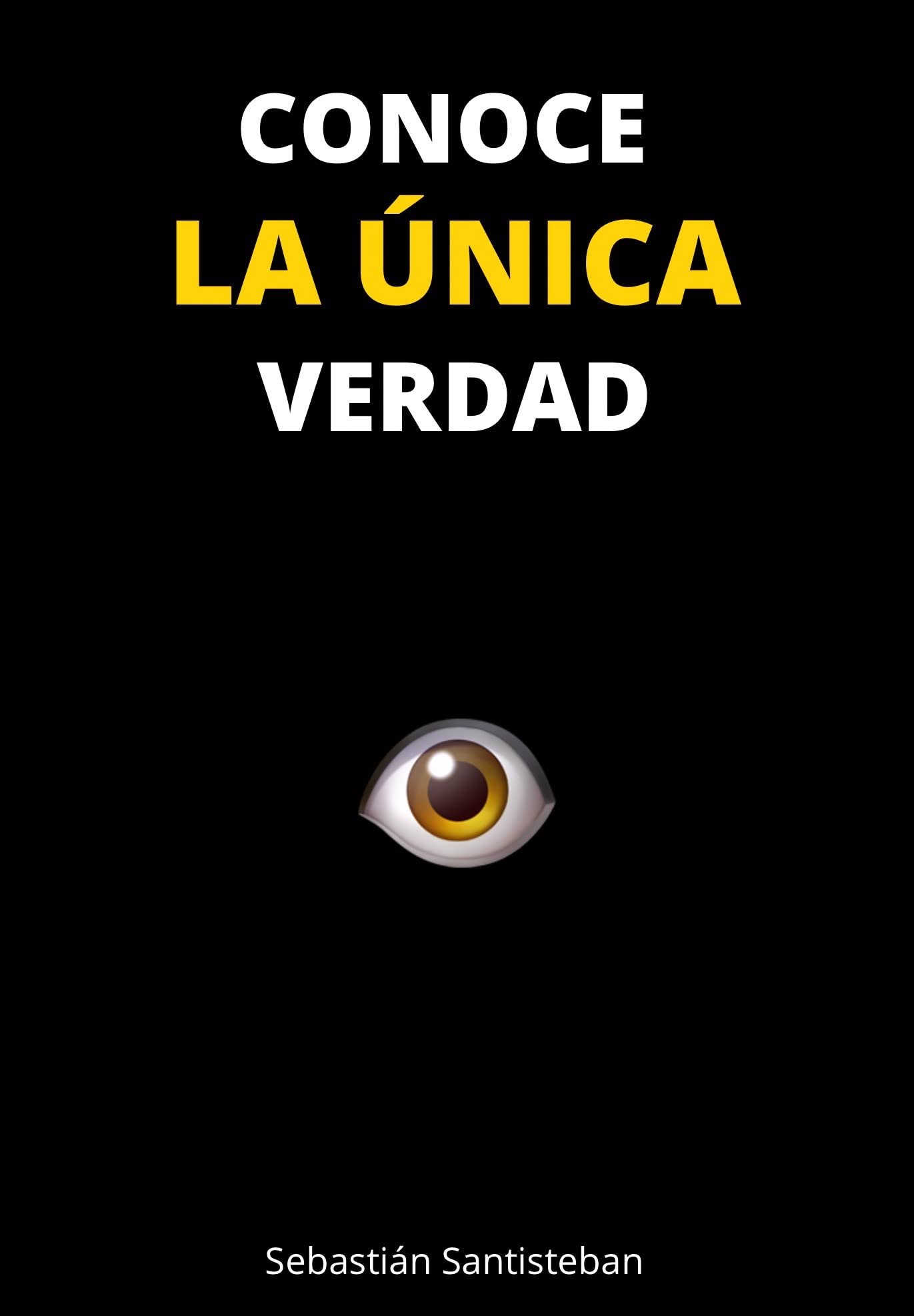 Conoce LA ÚNICA Verdad (Spanish Edition)