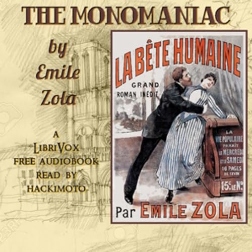 &Eacute;mile Zola - The Monomaniac (La b&ecirc;te humaine) cover art