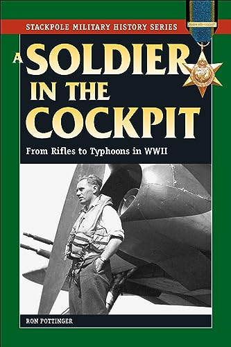 A Soldier in the Cockpit: From Rifles to Typhoons in WWII (Stackpole Military History Series)