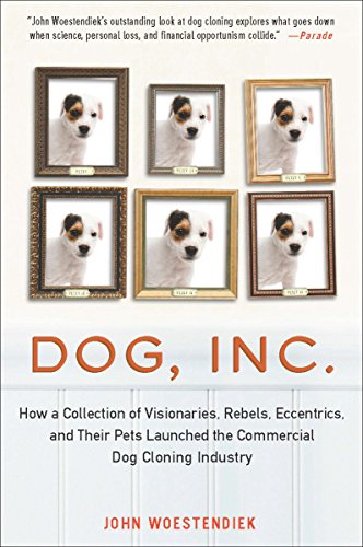 Dog, Inc.: How a Collection of Visionaries, Rebels, Eccentrics, and Their Pets Launched the Commercial Dog Cloning Industry (English Edition)
