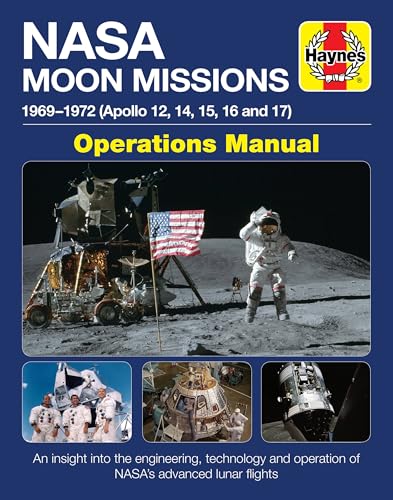 NASA Moon Missions Operations Manual: 1969 - 1972 (Apollo 12, 14, 15, 16 and 17) - An insight into the engineering, technology and operation of NASA's advanced lunar flights (Haynes Manuals)