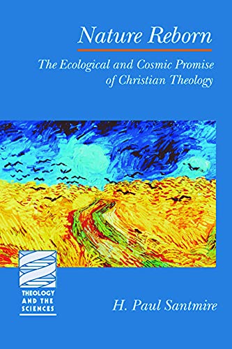 Nature Reborn: The Ecological and Cosmic Promise of Christian Theology (Theology and the Sciences) Nature Reborn: The Ecological and Cosmic Promise of Christian Theology (Theology and the Sciences)