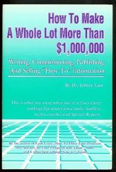 Paperback How to Make a Whole Lot More Than 1,000,00 Writing, Commissioning, Publishing, and Selling...... Book