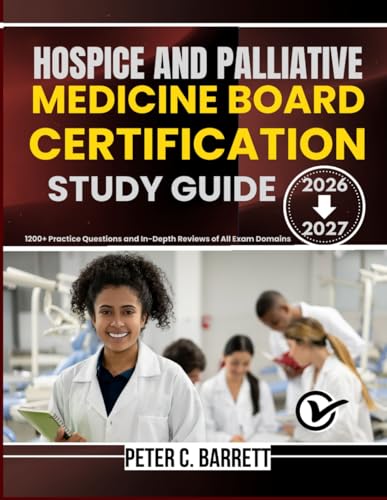 HOSPICE AND PALLIATIVE MEDICINE BOARD CERTIFICATION STUDY GUIDE 2026-2027: 1200+ Practice Questions and In-Depth Reviews of All Exam Domains