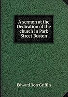 A sermon at the Dedication of the church in Park Street Boston 5519165602 Book Cover