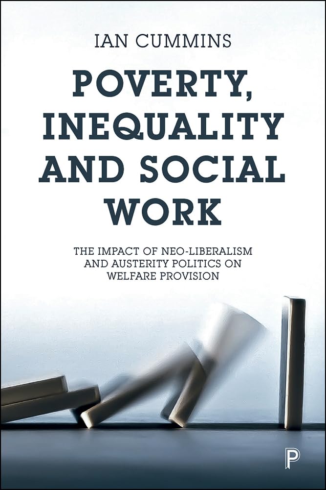 Poverty, inequality and social work: The Impact of Neo-Liberalism and Austerity Politics on Welfare Provision