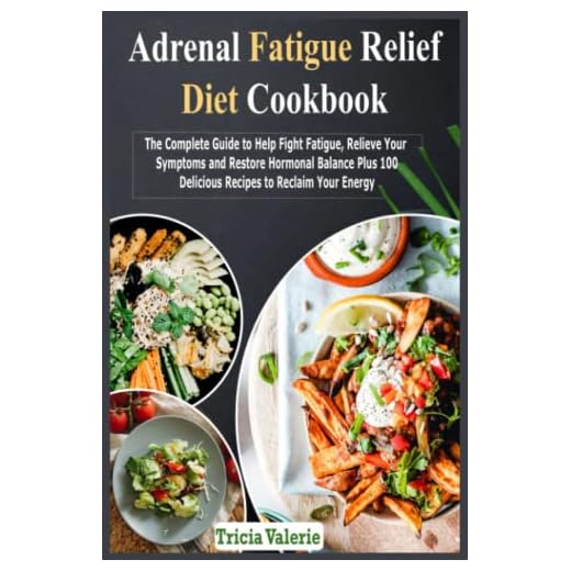 Adrenal Fatigue Relief Diet Cookbook: The Complete Guide to Help Fight Fatigue, Relieve Your Symptoms and Restore Hormonal Balance Plus 100 Delicious Recipes to Reclaim Your Energy