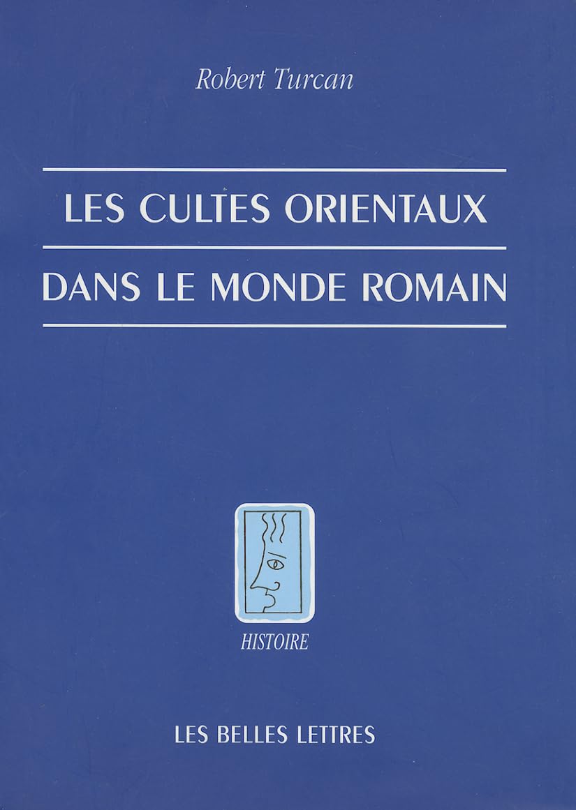 Les Cultes Orientaux Dans Le Monde Romain: 2 (Histoire)