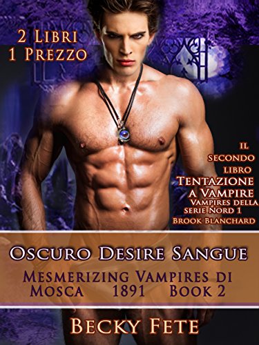 Oscuro Desire Blood - Mesmerizing Vampires di Mosca 1891 - E - Tentazione a Vampire - Vampires della serie Nord 1 2 Libri 1 Prezzo Oscuro Desire Blood - Mesmerizing Vampires di Mosca 1891 - E - Tentazione a Vampire - Vampires della serie Nord 1 2 Libri 1 Prezzo