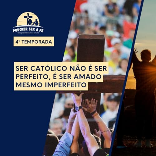 T4: 16&ordm; EP - Ser Cat&oacute;lico N&atilde;o &Eacute; Ser Perfeito, &Eacute; Ser Amado Mesmo Imperfeito