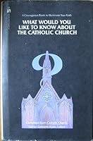 What Would You LIke to Know About the Catholic Church? 0893100048 Book Cover