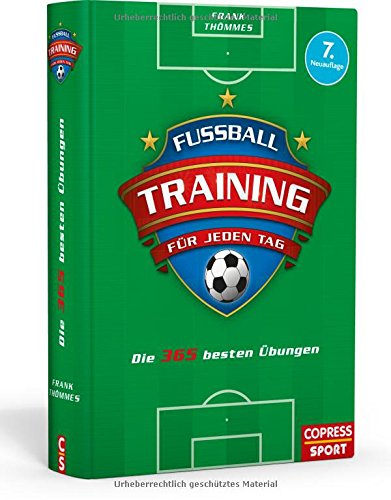 Fußballtraining für jeden Tag: Die 365 besten Übungen Fußballtraining für jeden Tag: Die 365 besten Übungen