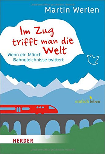 Im Zug trifft man die Welt: Wenn ein Mönch Bahngleichnisse twittert Im Zug trifft man die Welt: Wenn ein Mönch Bahngleichnisse twittert