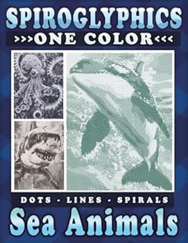 Paperback Spiroglyphics One Color Dots Lines Spirals Sea Animals: Breathe Life into the Ocean with a Single Color to Create Fascinating Sea Creatures - Coloring ... (Spiroglyphics One Color Coloring Books) Book