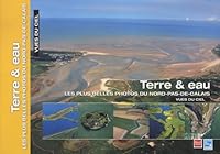 Terre & eau : Les plus belles photos du Nord-Pas-de-Calais 2843931282 Book Cover