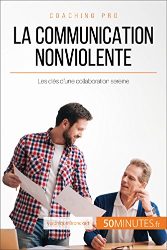 Télécharger La Communication NonViolente: Les clés d'une collaboration sereine (Coaching pro t. 34) Livre eBook France