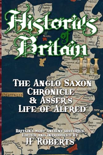 Histories Of Britain Iii: The Anglo Saxon Chronicle (Illustrated): The Anglo Saxon Chronicle & Asser'S Life Of Alfred