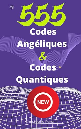 555 Codes Angéliques incluant Codes Quantiques pour vous soigner et aussi pour guérir vos animaux chiens, chats: Découvrez les numéros pour vous soigner ... Quantum de la trinité 3-6-9 (French Edition)