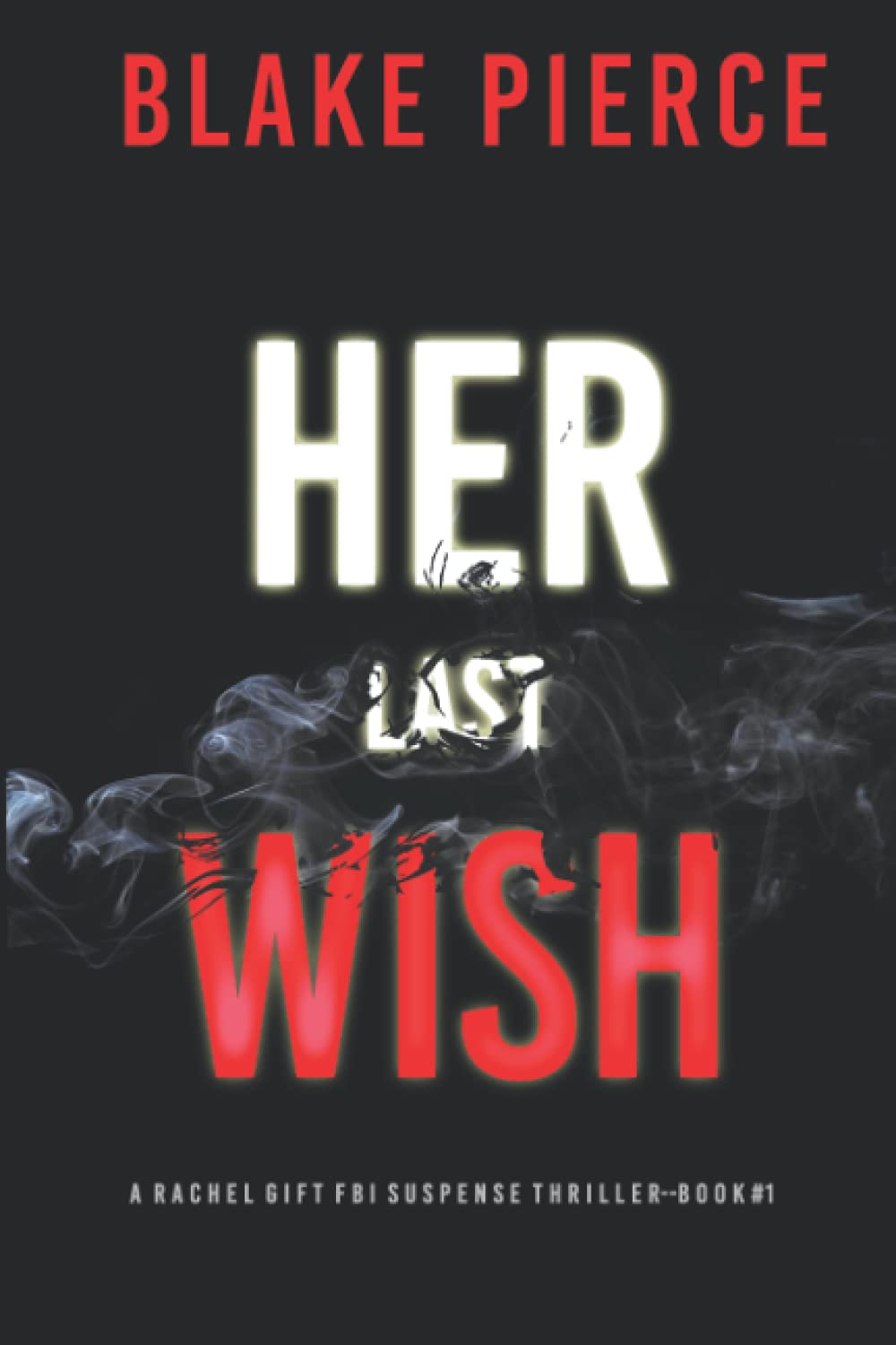 Her Last Wish (A Rachel Gift FBI Suspense Thriller?Book 1) - Pierce, Blake