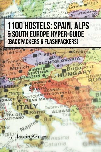 1100 Hostels: Spain, Alps & South Europe Hyper-Guide: Backpackers & Flashpackers
